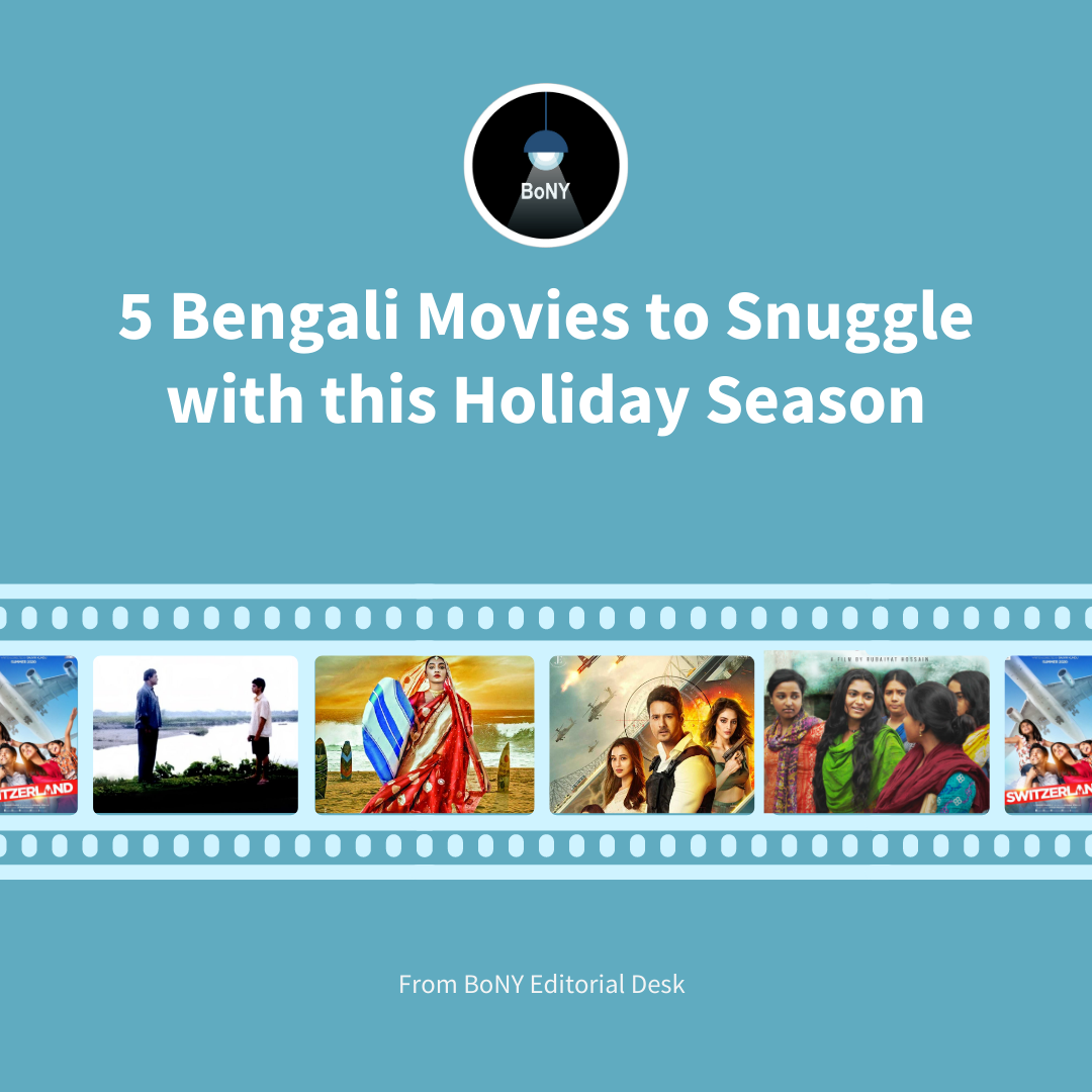 5 Bengali Movies to snuggle with this Holiday Season - BoNY